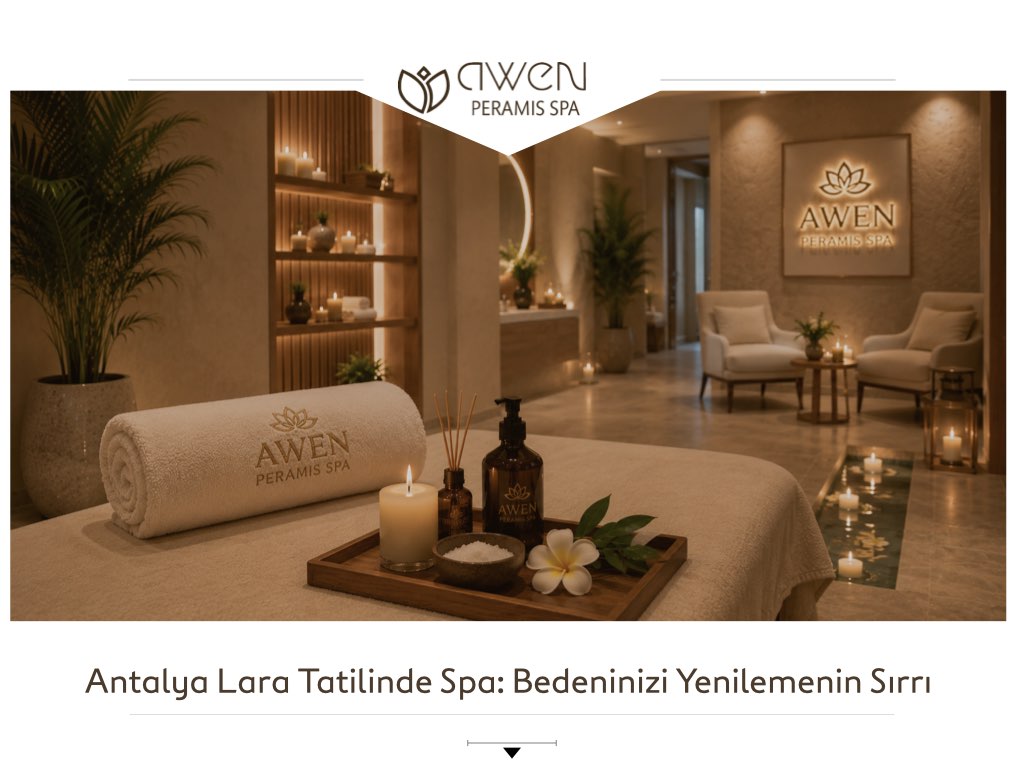 Antalya Lara Tatilinde Spa: Bedeninizi Yenilemenin Sırrı